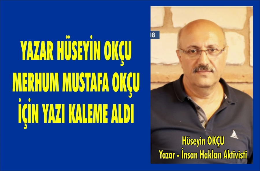 Mustafa Okçu’nun amcasının oğlu, insan hakları aktivisti Hüseyin Okçu’dan manifesto gibi bir açıklama geldi: