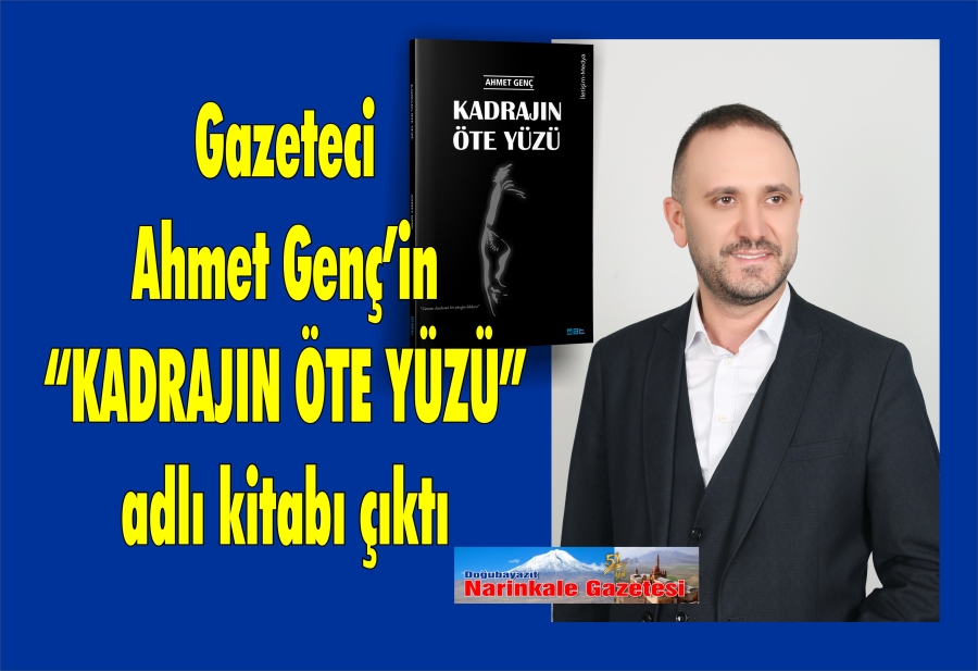 Ağrı’lı Gazeteci Ahmet Genç’in “Kadrajın Öte Yüzü” kitabı çıktı