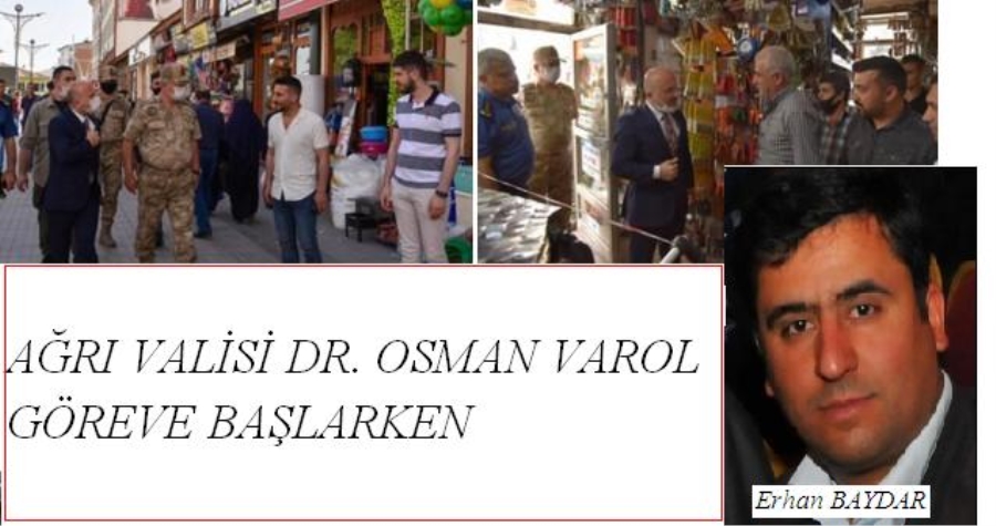 Ağrı Valisi Dr. Osman Varol göreve başlarken.. -Erhan BAYDAR-