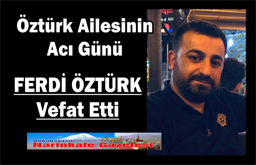 FERDİ ÖZTÜRK VEFAT ETTİ