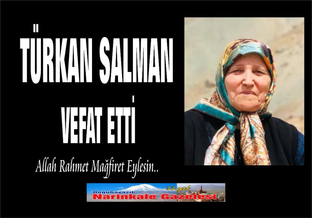 TÜRKAN SALMAN VEFAT ETTİ