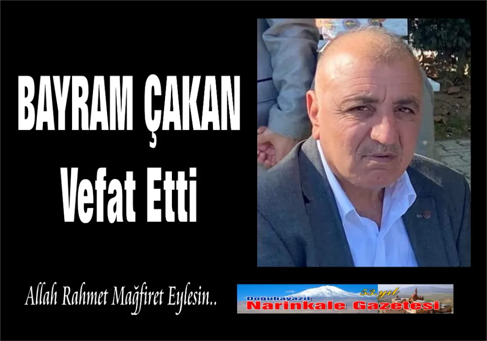 BAYRAM ÇAKAN VEFAT ETTİ