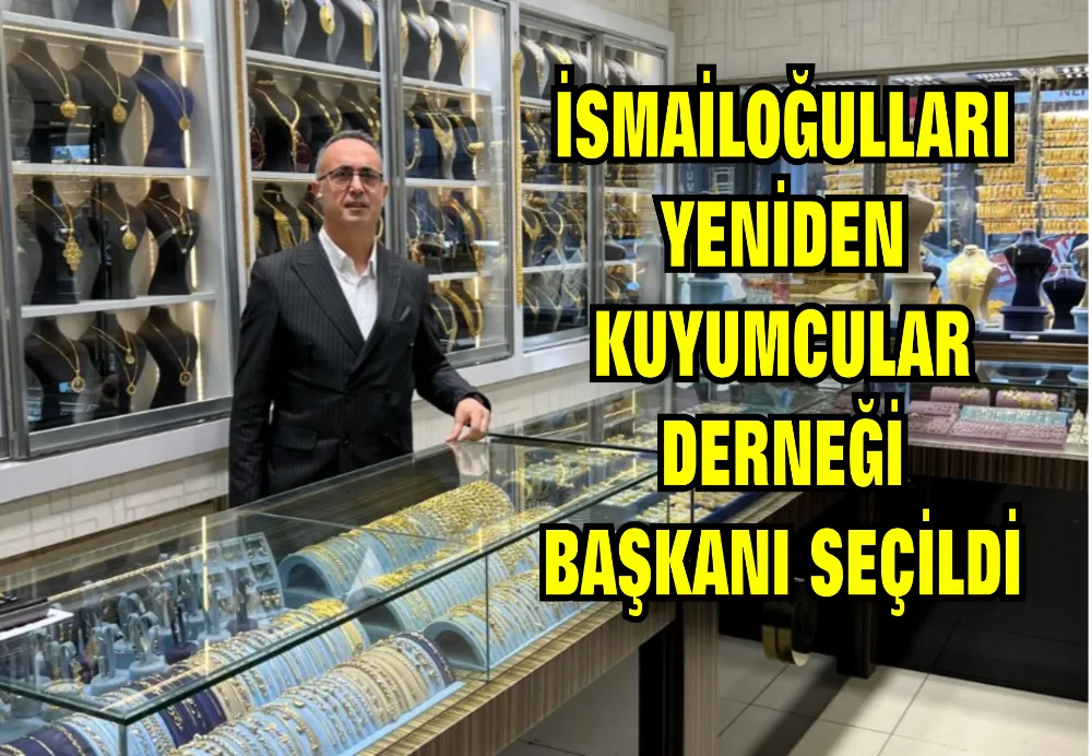 İş İnsanı Murat İsmailoğulları, Doğubayazıt Kuyumcular Derneği başkanlığına yeniden seçildi