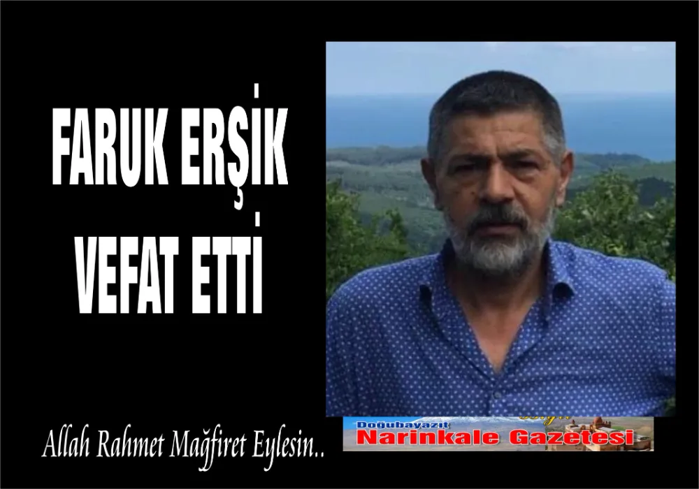 FARUK ERŞİK VEFAT ETTİ