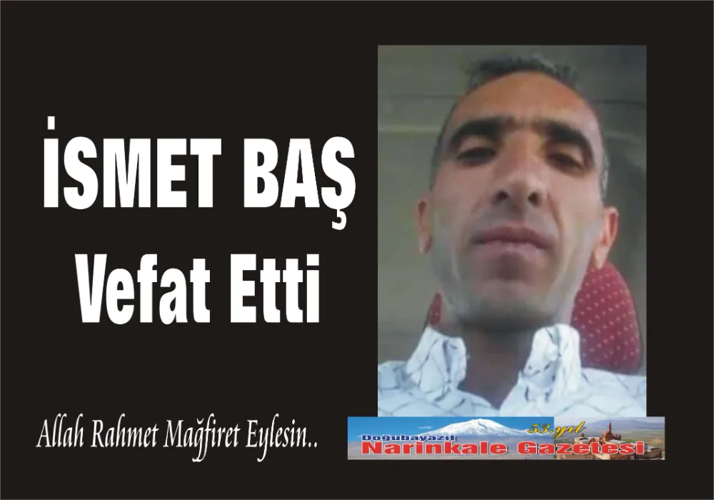 İSMET BAŞ VEFAT ETTİ