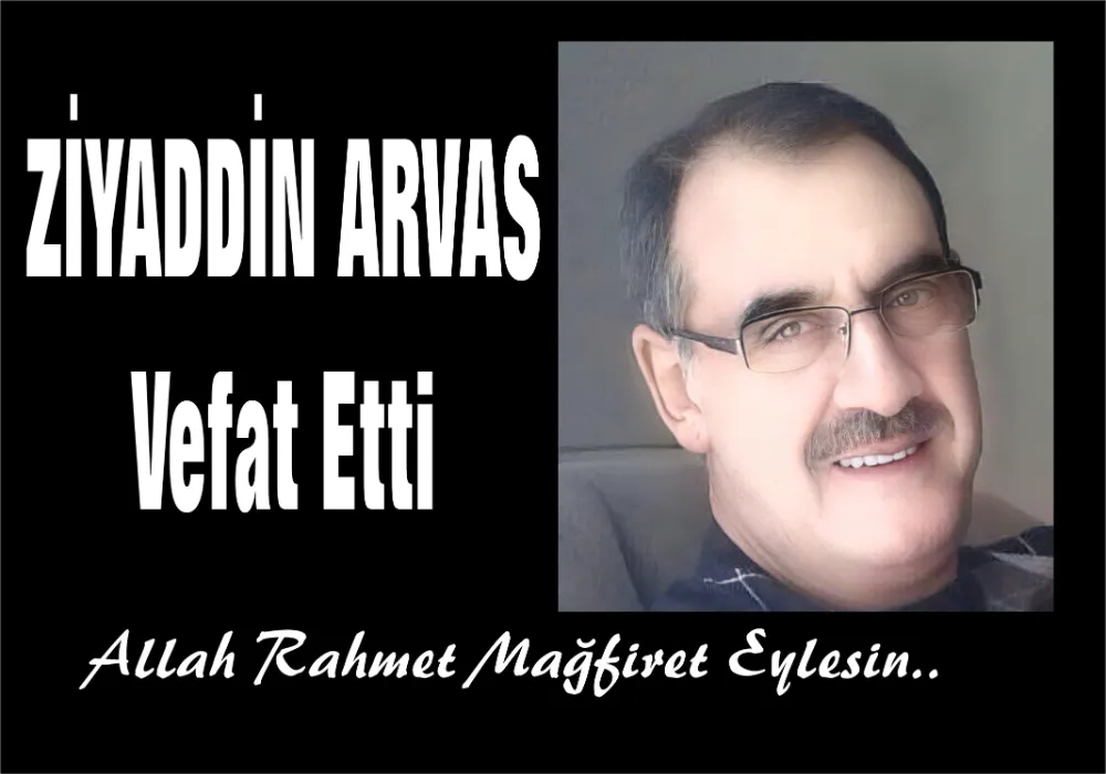 HACI ZİYADDİN ARVAS VEFAT ETTİ