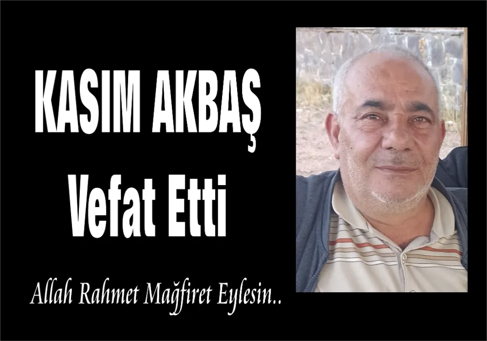 KASIM AKBAŞ VEFAT ETTİ