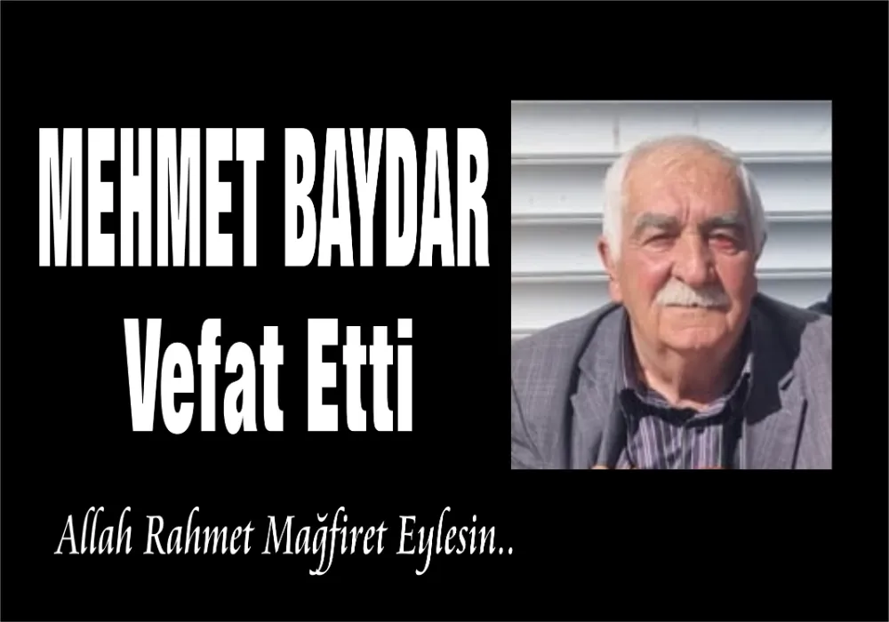 MEHMET BAYDAR VEFAT ETTİ