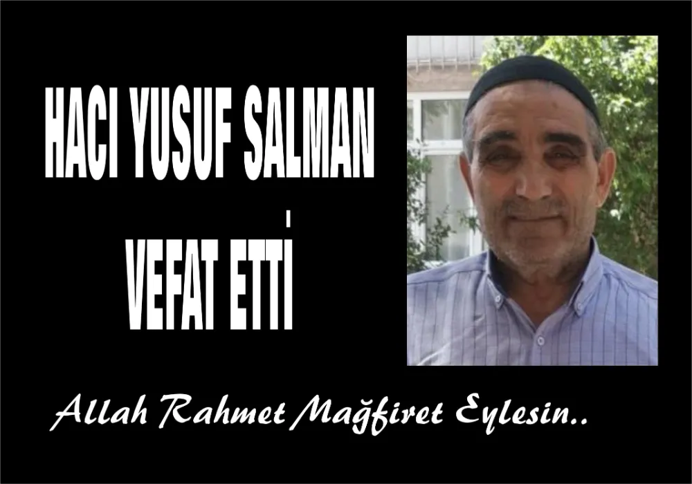 HACI YUSUF SALMAN VEFAT ETTİ